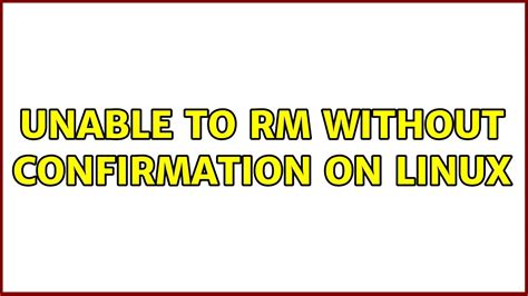 r y m|linux rm without confirmation.